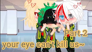 "Your eye can't kill us~"|| Death Eye Izuku AU || BKDKTD || part 2 ||