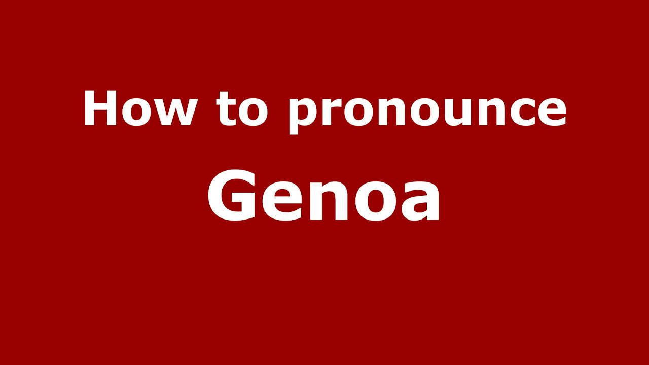 How To Pronounce Genoa - Pronouncenames.Com