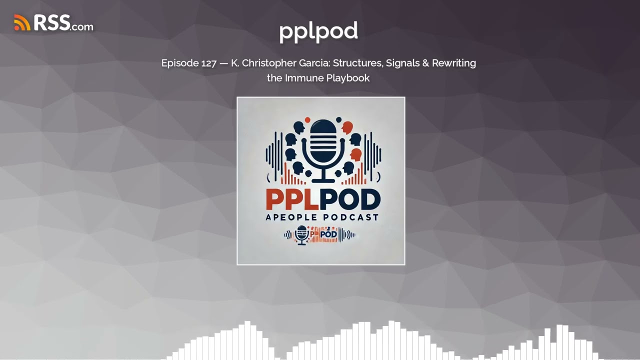 Episode 127 — K. Christopher Garcia: Structures, Signals & Rewriting the Immune Playbook