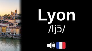 How to pronounce Lyon (CORRECTLY!)