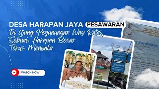 Desa Harapan Jaya, Pesawaran Di Ujung Pegunungan Way Ratai, Sebuah Harapan Besar Terus Menyala