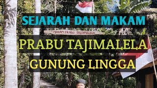 SEJARAH DAN MAKAM PRABU TAJIMALELA DIGUNUNG LINGGA. SUMEDANG