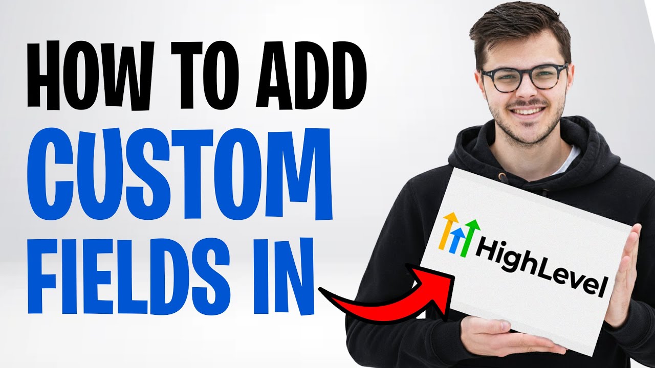How to Add Custom Fields in GoHighLevel (2026) - YouTube