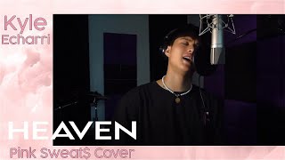Heaven (Pink Sweat$) | Kyle Echarri Cover