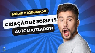 Módulo 02 Iniciado Criação De Scripts Automatizados