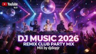 DJ MUSIC 2026 REMIX CLUB PARTY MIX BY DJDIOPJR