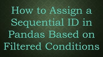 How to Assign a Sequential ID in Pandas Based on Filtered Conditions