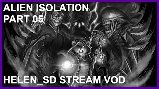 Alien Isolation Part 05 [Helen_SD Stream VOD]