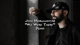 Josh Morningstar | "We Were There" Demo | Lyric Video