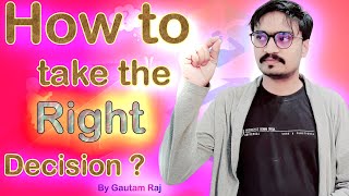 How To Take The Right Decision ? By Gautam Raj Hindi