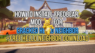 How to install Fredbear Mod For Cracked Hello Neighbor + Free Downloads