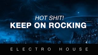 [Electro House] Hot Shit!  - Keep On Rocking (Original Mix)