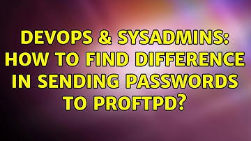 DevOps & SysAdmins: How to find difference in sending passwords to ProFTPD?