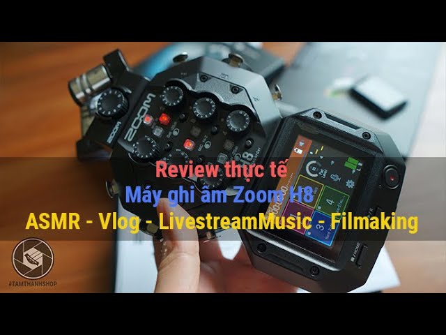 Review thiết bị ghi âm Zoom H8 - ASMR & Livestream & Talkshow & Vlog & Filmaking