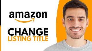 How To Change Listing Title On Amazon - Step by Step