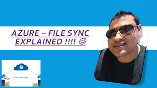 Azure - File Sync Explained