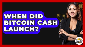 When Did Bitcoin Cash Launch? - CryptoBasics360.com