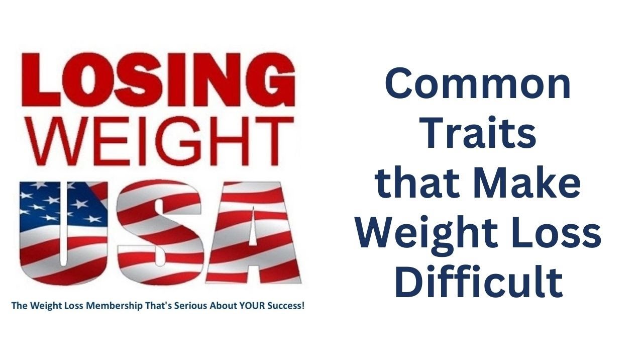 Losing Weight USA - Common Traits that Make Weight Loss Difficult