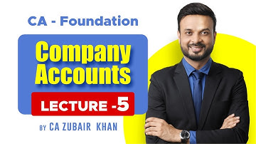 CA Foundation Company Accounts I Lecture 5 I CA Zubair Khan