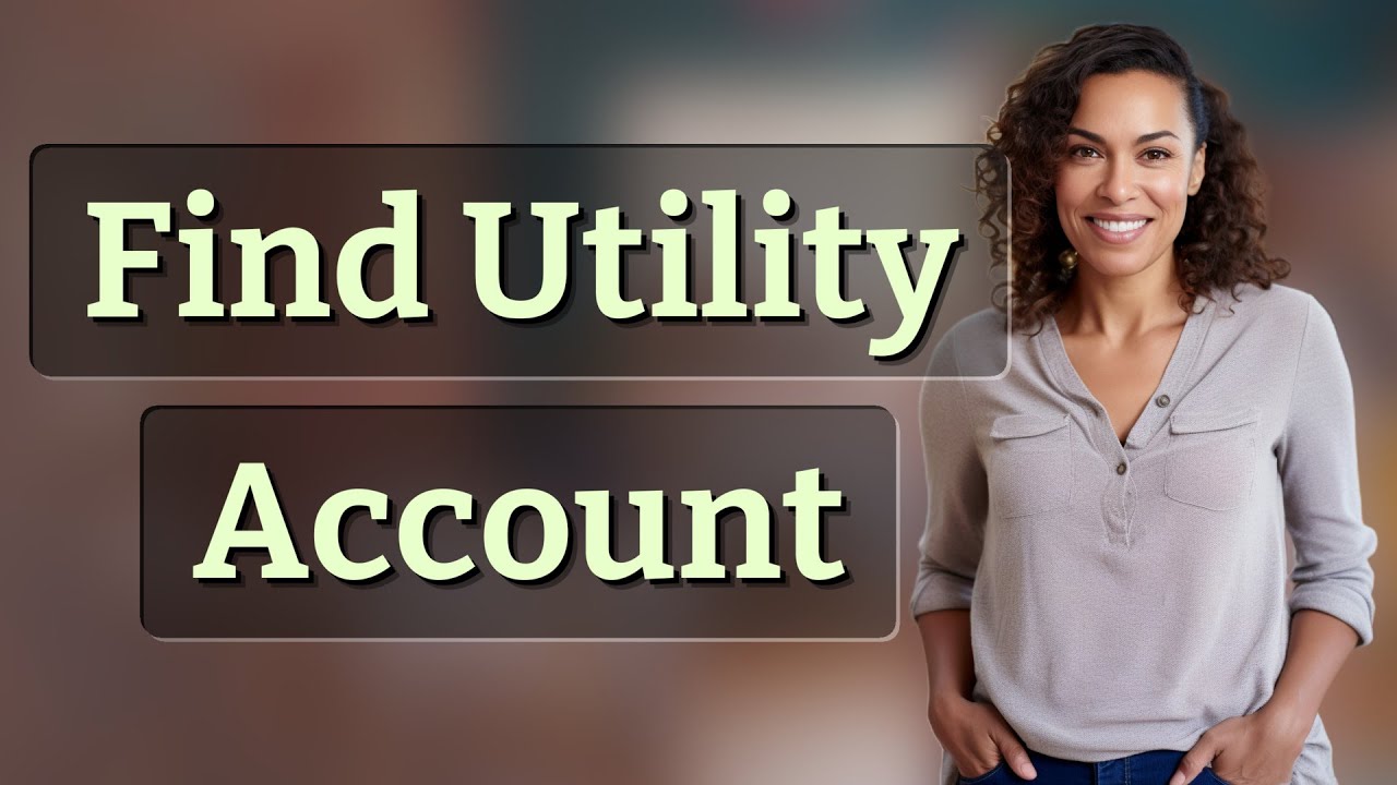 How Can You Identify Your Utility Account Without the Number?