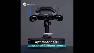 OptimScan Q12 | High-Precision Automated 3D Scanner for Manufacturing