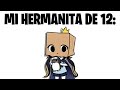 "ERES IGUAL QUE MI HERMANITO" XDDD