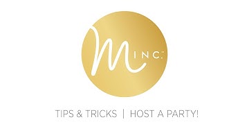 MINC. TIPS AND TRICKS: HOST A PARTY