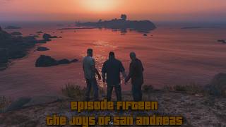 Grand Theft Auto V || Episode #15 - The Joys of San Andreas (Finale)