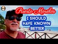 Puerto Morelos - (I should have known better)
