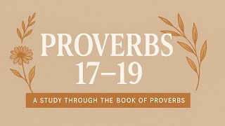 Daily Bible Reading | Proverbs 17–19 — Wisdom for Everyday Life