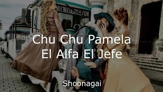 El Alfa El Jefe - Chu Chu Pamela (Letra/Lyrics)