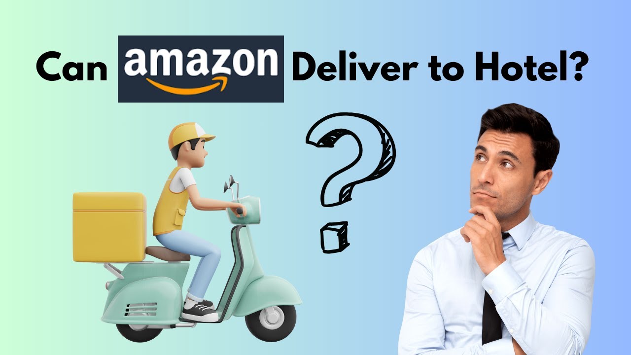 Will Amazon Deliver To A Hotel