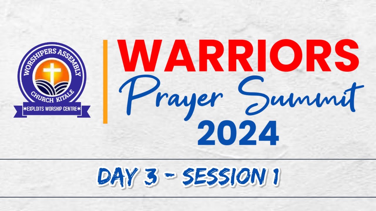 WARRIORS PRAYER SUMMIT || 5TH DEC 2024 || DAY 3 SESSION 1 - YouTube