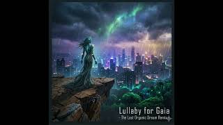 Lullaby for Gaia - The Last Organic Dream Remix -