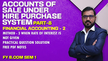 Accounts of Sale Under Hire Purchase System | F Y B Com Sem-1 | Financial Accounting-2 | Lecture 8