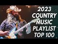 Country Music 2023 - NEW Country Music Playlist 2023 - Top 100 Country Songs 2023