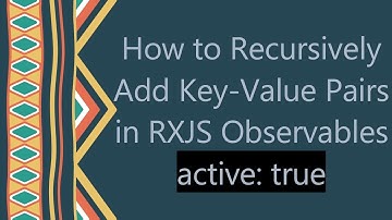 How to Recursively Add Key-Value Pairs in RXJS Observables active: true