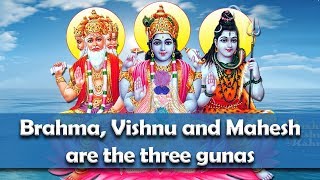 Brahma, vishnu and mahesh are the three gunas (qualities) | saint
rampal ji satsang sa news _______________________________________ for
more update follow ...