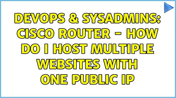 DevOps & SysAdmins: Cisco Router - How do I host multiple websites with one public IP