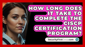 How Long Does It Take to Complete the CISCP Certification Program? | SecurityFirstCorp News