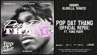 DaBaby, GloRilla, YKNIECE — "POP DAT THANG" (Official Remix) Ft. Yung Miami