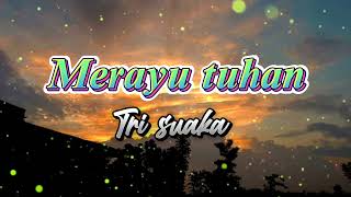 Merayu tuhan - Tri suaka (lyric)||Aku coba merayu Tuhanku lirik