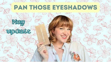 May Update! | Pan those Eyeshadows 2024