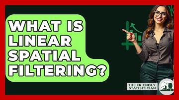 What Is Linear Spatial Filtering? - The Friendly Statistician