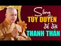 Cuộc đời không phải lúc nào cũng như mình nghĩ, hãy tùy duyên! - Thầy Thích Pháp Hòa