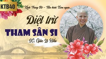 Diệt trừ tham sân si - Kinh Trung Bộ 40 - Tiểu kinh Xóm ngựa - SC. Giác Lệ Hiếu