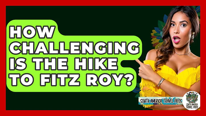 How Challenging Is The Hike To Fitz Roy? - South America Travel Pros