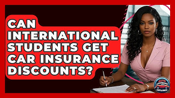 Can International Students Get Car Insurance Discounts? - Auto Coverage Explained