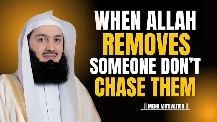 When Allah Removes Them… Let Them Go!  Mufti Menk