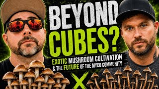 Beyond Cubes: Exotic Mushroom Cultivation & The Future of the Myco Community  | MycoGeeky